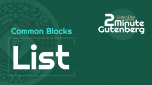 2 Minute Gutenberg – Common Blocks – List – WordPress 5.0